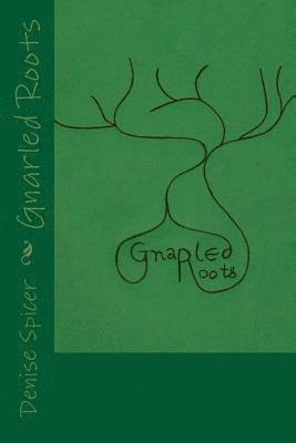 Denise Spicer - Gnarled Roots, Häftad