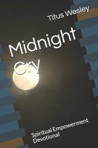 bokomslag Midnight Cry: Spiritual Empowerment Devotional