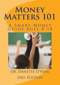 bokomslag Money Matters 101: A Smart Money Guide Ages 8-18; 2nd Ed.