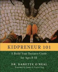 bokomslag Kidpreneur 101: A Build Your Business Guide for Ages 8-18