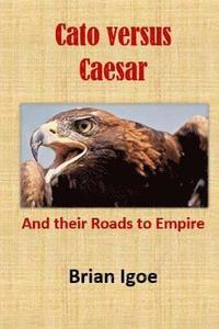 bokomslag Cato versus Caesar: And their Roads to Empire