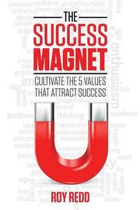 bokomslag The Success Magnet: Cultivate the 5 values that attract success