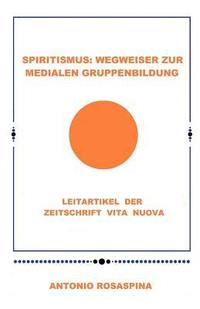 bokomslag Spiritismus: Wegweiser zur medialen Gruppenbildung: Leitartikel der Zeitschrift Vita Nuova