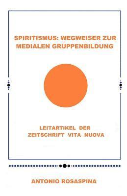 Spiritismus: Wegweiser zur medialen Gruppenbildung: Leitartikel der Zeitschrift Vita Nuova 1