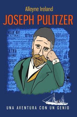 Joseph Pulitzer: Una aventura con un genio 1