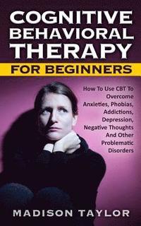 bokomslag Cognitive Behavioral Therapy For Beginners