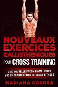 bokomslag NOUVEAUX EXERCICES CALLISTHENIQUES Pour CROSS TRAINING: UNE NOUVELLE FACON DE AMELIORER VOS ENTRAINEMENTS De CROSS TRAINING