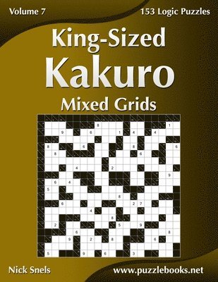 King-Sized Kakuro Mixed Grids - Volume 7 - 153 Logic Puzzles 1