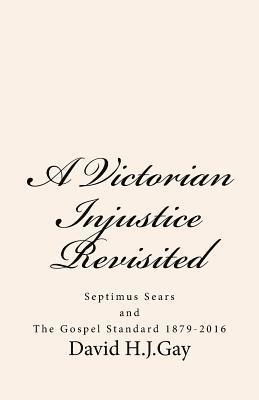 bokomslag A Victorian Injustice Revisited: Septimus Sears and The Gospel Standard 1879-2016