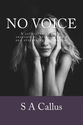 S. a. Callus - No voice: An anthology of poems inspired by life, love, pain and everything in between., Häftad