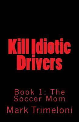 bokomslag Kill Idiotic Drivers: Book 1: The Soccer Mom