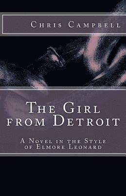 Chris Campbell - The Girl from Detroit: A Novel in the Style of Elmore Leonard, Häftad