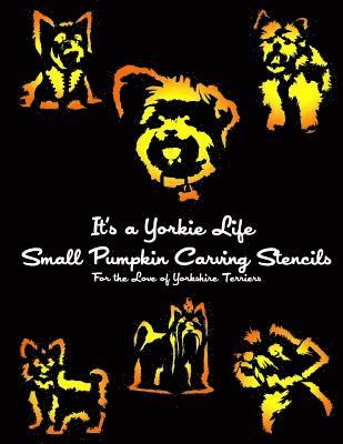 It's a Yorkie Life SMALL Pumpkin Carving Stencils: For the Love of Yorkshire Terriers 1
