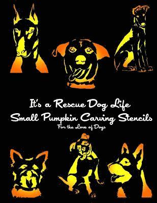 It's a Rescue Dog Life SMALL Pumpkin Carving Stencils: For the Love of Dogs 1