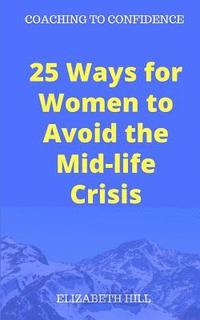 bokomslag 25 Ways for Women to Avoid the Mid-life Crisis