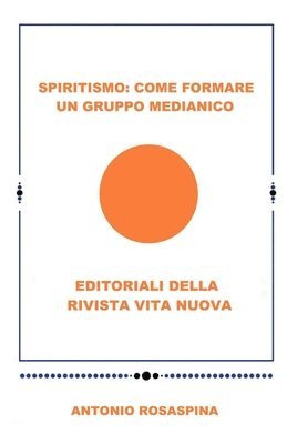 bokomslag Spiritismo: Come formare un gruppo medianico: Editoriale della Rivista Vita Nuova