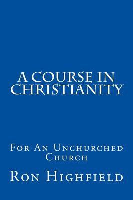 bokomslag A Course in Christianity: For An Unchurched Church