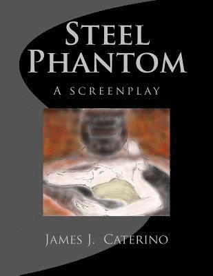 Steel Phantom: a screenplay 1