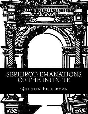 Sephirot: Emanations of The Infinite: A Reference Guide 1