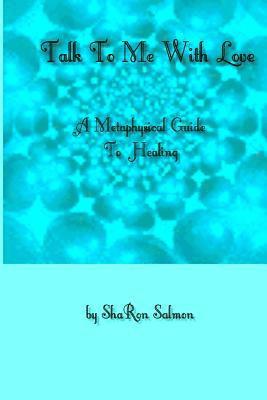 bokomslag Talk To Me With Love: A Metaphysical Guide To Healing