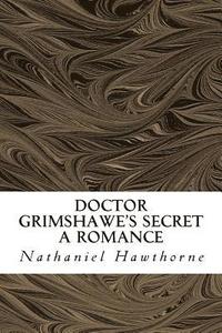 bokomslag Doctor Grimshawe's Secret: A Romance