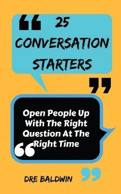 Dre Baldwin - 25 Conversation Starters: Learn To Open People Up with the Right Questions at the Right Time, Häftad