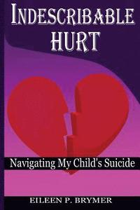 bokomslag Indescribable Hurt: Navigating My Child's Suicide