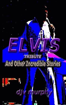 bokomslag Elvis Tribute: And Other Incredible Stories