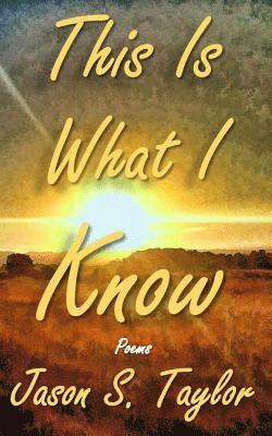 Jason S. Taylor - This Is What I Know, Häftad