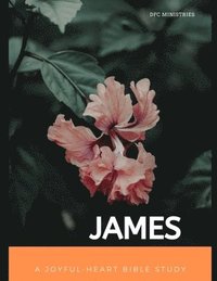 bokomslag A Joyful-Heart Bible Study: James