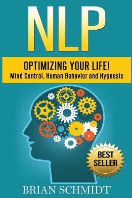 bokomslag Nlp: Optimizing Your Life!- Mind Control, Human Behavior and Hypnosis