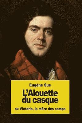 L'Alouette du casque: ou Victoria, la mère des camps 1