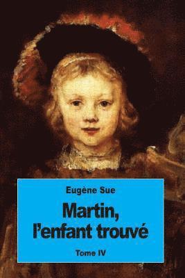 Martin, l'enfant trouvé: Tome IV 1