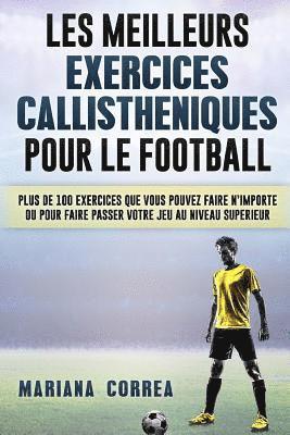 bokomslag LES MEILLEURS EXERCICES CALLISTHENIQUES POUR Le FOOTBALL: PLUS DE 100 EXERCICES QUE VOUS POUVEZ FAIRE N IMPORTE OU POUR FAIRE PASSER VOTRE JEU Au NIVE