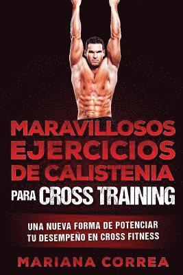 bokomslag MARAVILLOSOS EJERCICIOS De CALISTENIA PARA CROSS TRAINING: UNA NUEVA FORMA DE POTENCIAR Tu DESEMPENO EN CROSS TRAINING