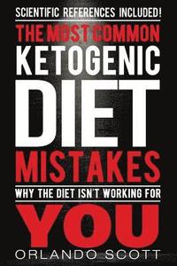 bokomslag Ketogenic Diet: The Most Common Ketogenic Diet Mistakes: Why The Diet Isn't Working For You