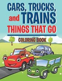 bokomslag Cars, Trucks, and Trains: Things that Go coloring book: Childrens Coloring Books