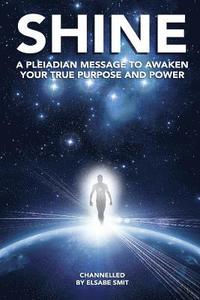 bokomslag Shine: A Pleiadian Message To Awaken Your True Purpose And Power