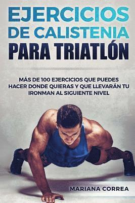 bokomslag 100 EJERCICIOS De CALISTENIA PARA TRIATLON: MAS De 100 EJERCICIOS QUE PUEDES HACER DONDE QUIERAS Y QUE LLEVARAN TU IRONMAN AL SIGUIENTE NIVEL