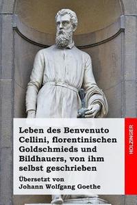 bokomslag Leben des Benvenuto Cellini, florentinischen Goldschmieds und Bildhauers, von ihm selbst geschrieben