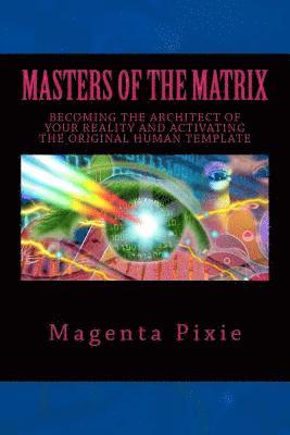 Magenta Pixie - Masters of the Matrix: Becoming the Architect of Your Reality and Activating the Original Human Template, Häftad