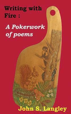 bokomslag Writing with Fire: A Pokerwork of poems