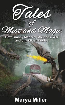 Tales of Mist and Magic: How Granny Maberly Stopped a War and Other Flash Stories 1