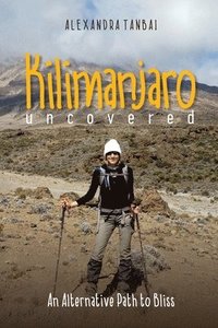 bokomslag Kilimanjaro Uncovered: An Alternative Path to Bliss