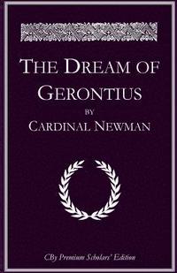 bokomslag The Dream of Gerontius: The complete illlustrated Premium Scholars Edition with all notes and extended commentary