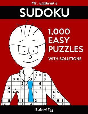 Mr. Egghead's Sudoku 1,000 Easy Puzzles With Solutions: Only One Level Of Difficulty Means No Wasted Puzzles 1