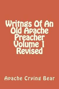 bokomslag Writngs Of An Old Apache Preacher Volume 1 Revised