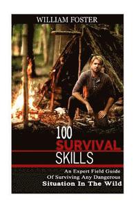 bokomslag 100 Survival Skills: An Expert Field Guide of Surviving Any Dangerous Situation in the Wild