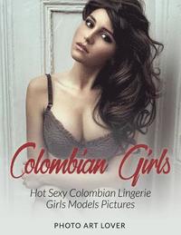 bokomslag Colombian Girls: Hot Sexy Colombian Lingerie Girls Models Pictures