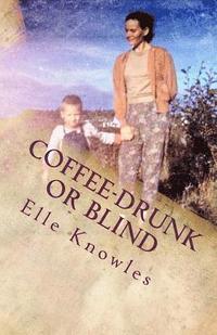 bokomslag COFFEE-DRUNK or BLIND: An Alaskan Homesteading Adventure